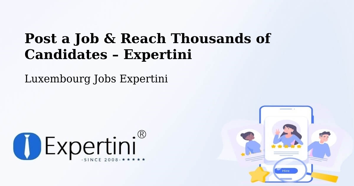 Post a Job in Dalheim – Hire the Right Talent - Dalheim, Luxembourg Jobs Expertini