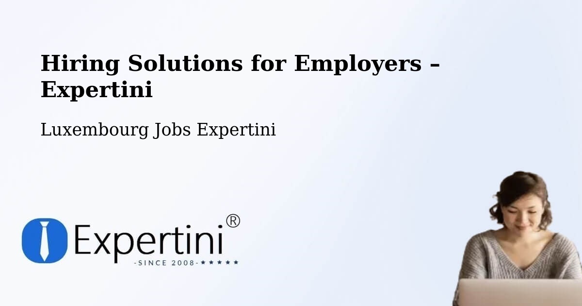 Hiring Solutions for Employers in Dalheim - Dalheim, Luxembourg Jobs Expertini