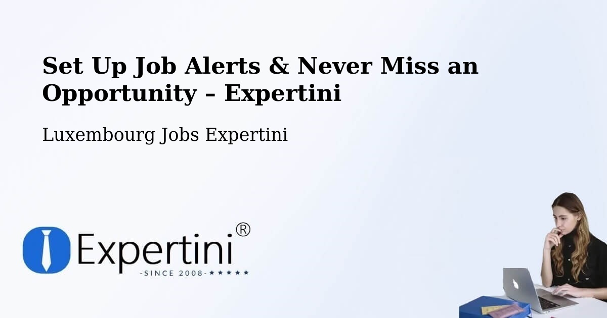 Job Alerts Guide – Get Notified About New Jobs in Dalheim - Dalheim, Luxembourg Jobs Expertini