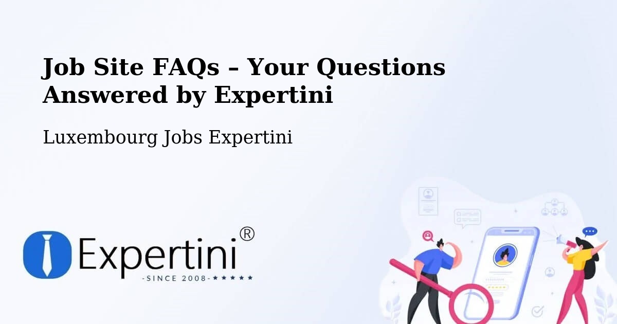 Job Site FAQs – Frequently Asked Questions – Dalheim - Dalheim, Luxembourg Jobs Expertini