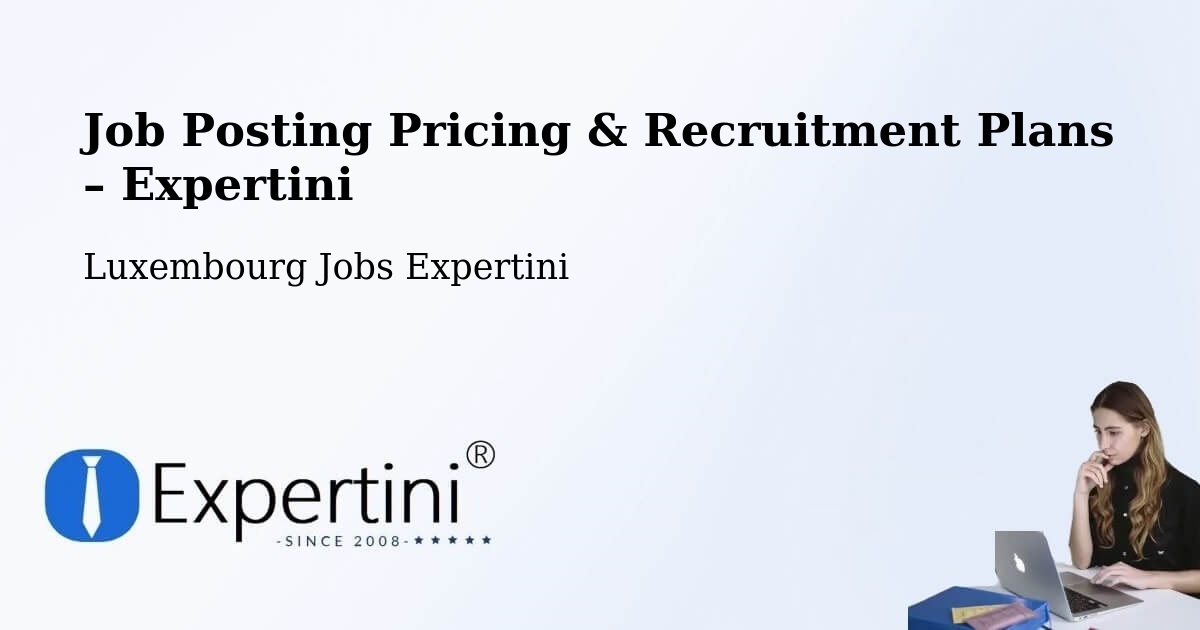 Job Posting Pricing & Recruitment Plans – Dalheim - Dalheim, Luxembourg Jobs Expertini
